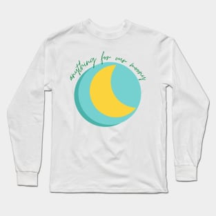 Anything For Our Moony Long Sleeve T-Shirt